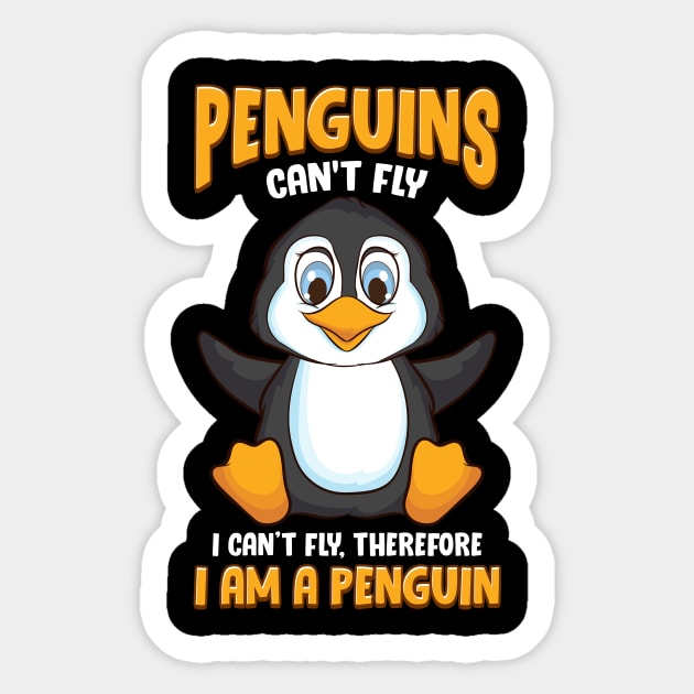 Penguins Can't Fly And Therefore I Am a Penguin Sticker by theperfectpresents